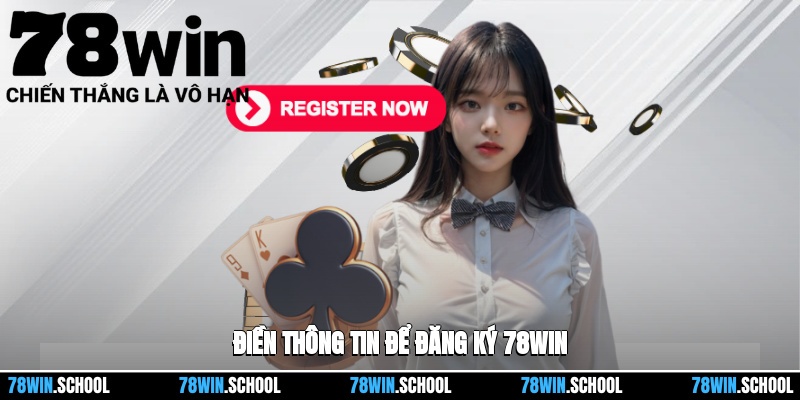 Điền thông tin để đăng ký 78win